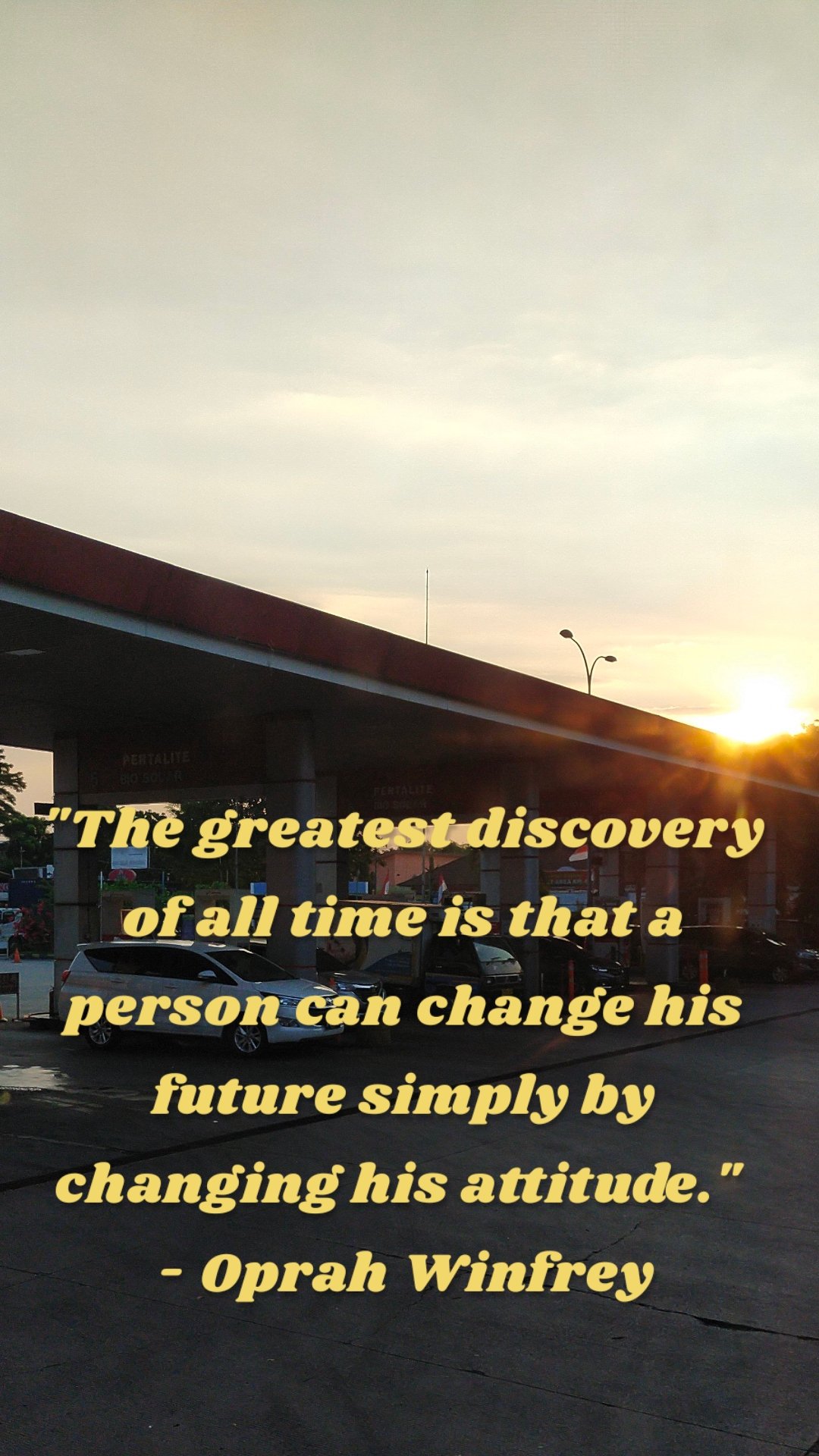 "The greatest discovery of all time is that a person can change his future simply by changing his attitude." 
- Oprah Winfrey